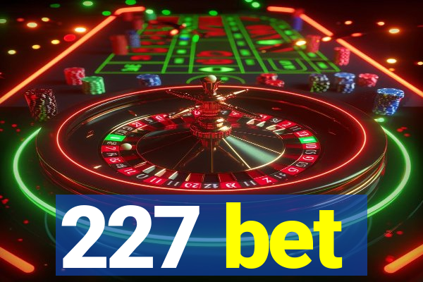 227 bet